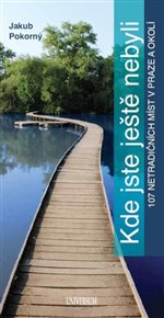 Kde jste ještě nebyli - 107 netradičních míst v Praze a okolí